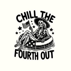 Chill the fourth out Png, 4th of July Png, Fourth of July Png, 4th of July Shirt, Summer Png, Summer Clipart, Digital Download, Skeleton