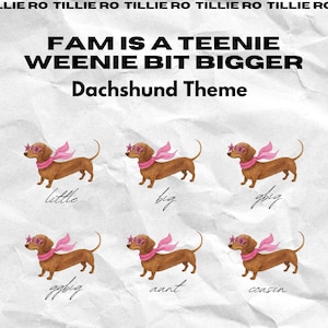 May include: An illustration with six dachshunds, each with star-shaped sunglasses and a pink scarf. The text reads "FAM IS A TEENIE WEENIE BIT BIGGER Dachshund Theme". Words like "little" and "cousin" are written below the dogs.