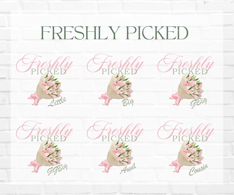 May include: Six pink and white flower bouquets with the text "Freshly Picked" above each bouquet. The bouquets are labeled "Little", "Big", "Big", "GG Big", "Aunt", and "Cousin".