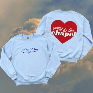 friday + saturday: going to the chapel sweatshirt