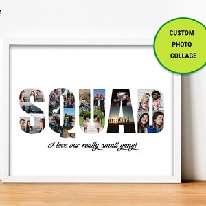 May include: A white framed print with a photo collage of a group of friends spelling out the word "SQUAD" in large letters. The text "I love our really small gang!" is written below the collage.
