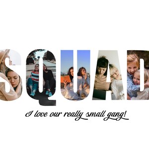 May include: A group of friends pose for a photo with the word "SQUAD" spelled out in large letters. The letters are filled with images of the friends. The text "I love our really small gang!" is written below the letters.