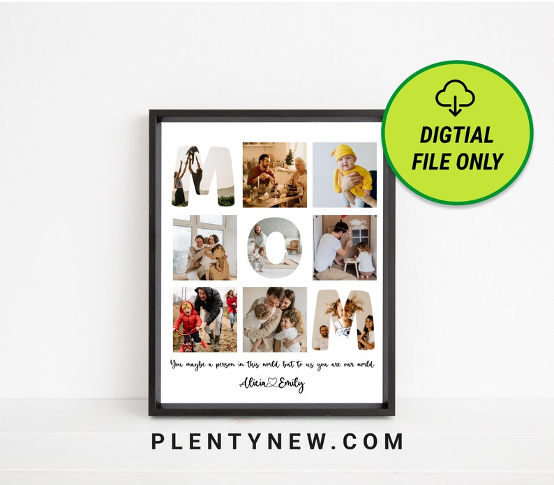 May include: A digital printable poster with a collage of family photos arranged in the shape of the word "MOM". The text "You maybe a person in this world but to us you are our world" is written below the photos, along with the names "Alicia & Emily".