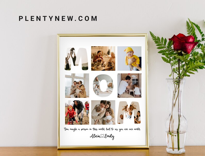 May include: A white photo collage with the word "MOM" spelled out using family photos. The text "You maybe a person in this world but to us you are our world" is written below the collage. The names "Alicin & Emily" are written below the text.
