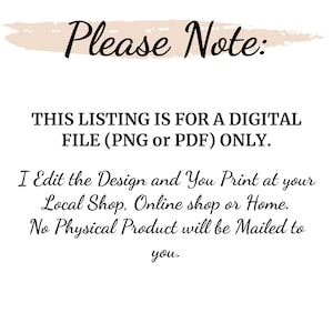 May include: Please Note: This listing is for a digital file (PNG or PDF) only. I Edit the Design and You Print at your Local Shop, Online shop or Home. No Physical Product will be Mailed to you.