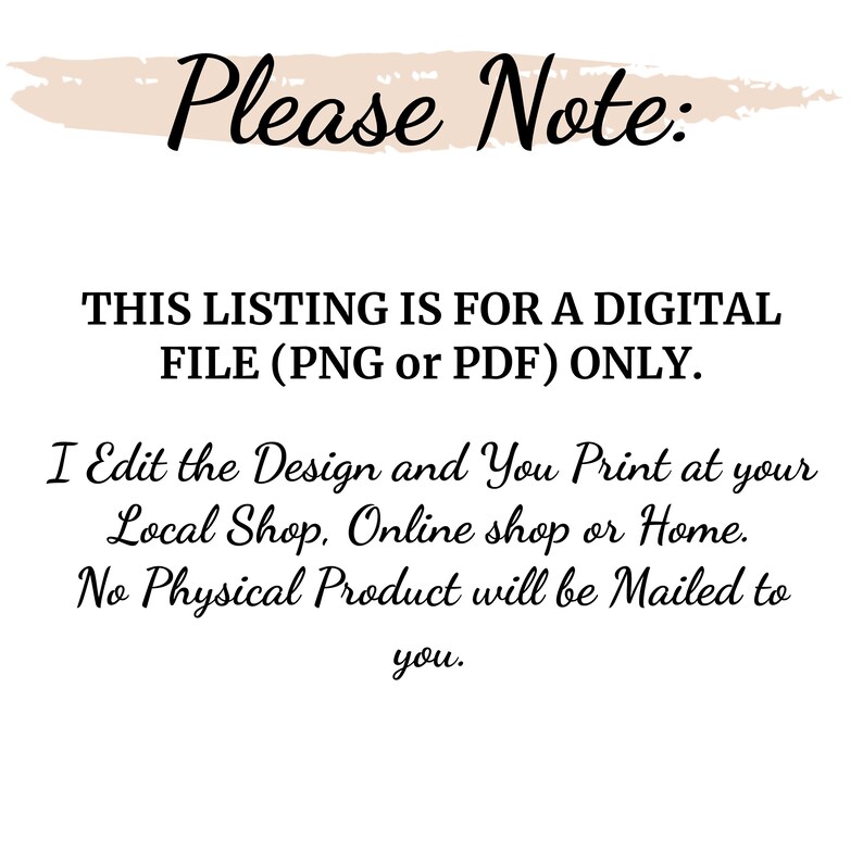 May include: Please Note: This listing is for a digital file (PNG or PDF) only. I Edit the Design and You Print at your Local Shop, Online shop or Home. No Physical Product will be Mailed to you.