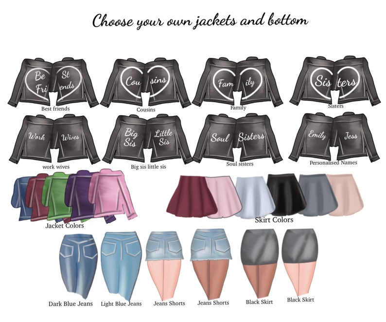 May include: A digital illustration of customizable jackets and bottoms for a group of friends. The jackets are black leather with white text on the back. The bottoms include jeans, jean shorts, and skirts in various colors. The text on the jackets includes "Best friends", "Cousins", "Family", "Sisters", "Work Wives", "Big Sis Little Sis", "Soul Sisters", and "Emily Jess".