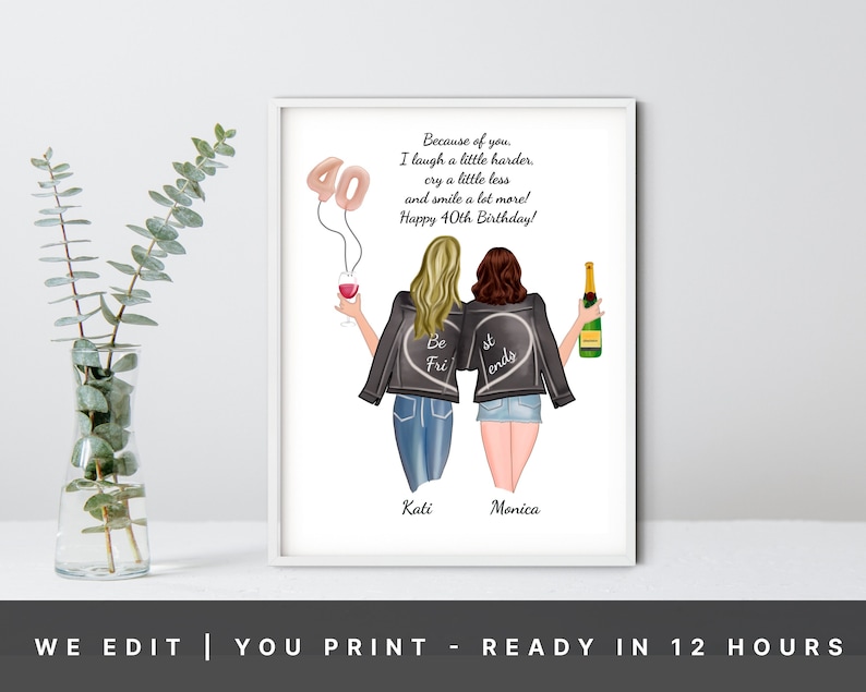 May include: A digital illustration of two women wearing black jackets with the words "Be Friends" and "Best Friends" on the back. The women are holding a glass of wine and a bottle of champagne. The text reads "Because of you, I laugh a little harder, cry a little less and smile a lot more! Happy 40th Birthday!"