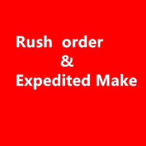 Rush order,Expedited Make,fast shipping,Upgrade to rush order