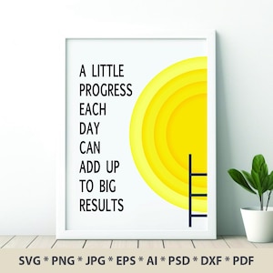 May include: A white framed motivational poster with a yellow sun graphic and the text "A little progress each day can add up to big results".