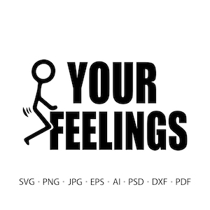 Fck Your Feelings, Sarcastic Funny SVG, Funny SVG, Instant Download, Cricut Cut Files, Silhouette Cut Files, Download, Print
