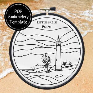 May include: A black embroidery hoop holds a white fabric with a black line drawing of a lighthouse, trees, and the text "LITTLE SABLE POINT." A circular graphic in the upper left corner reads "PDF Embroidery Template."