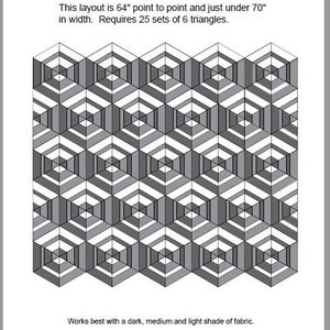 May include: A black and white quilt pattern with a 3D illusion effect. The pattern is made up of repeating geometric shapes, creating a sense of depth and movement. The quilt is 64 inches point to point and just under 70 inches wide. It requires 25 sets of 6 triangles.