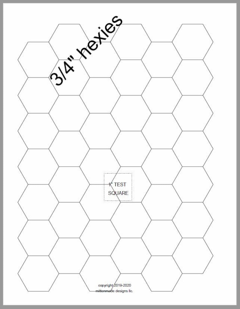 May include: A printable pattern for 3/4" hexagons. The pattern includes a test square for checking fabric size. The pattern is for quilting or other craft projects.