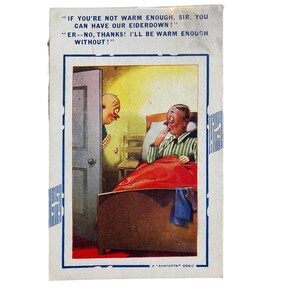 May include: Vintage comic postcard featuring a humorous illustration. A man in striped pajamas is in bed, while another man peeks through a doorway. The text reads, "If you're not warm enough, sir, you can have our eiderdown!" and "Er--no, thanks! I'll be warm enough without!"