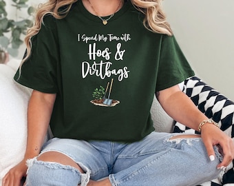 Funny Gardening T-shirt says I spend my time with Hoes and Dirtbags, Humorous Hobby shirt or birthday gift for gardeners or plant-lovers