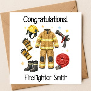 May include: A square greeting card featuring the text Congratulations! and Firefighter Smith. The illustration displays a yellow firefighter helmet, tan turnout gear with reflective stripes, black gloves, black boots, a fire hose, and a nozzle.