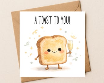 May include: A square greeting card featuring a cartoon slice of toasted bread with a smiling face, pink cheeks, and thin limbs. The toast holds a glass of champagne, surrounded by confetti and the text A TOAST TO YOU! in black.