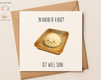 Funny Get Well Card: Bread Pun - In Knead of a Hug?