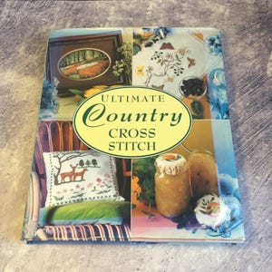 Vintage 2000 Needlecraft Book : Ultimate Country Cross Stitch Designs by Murdoch Books, With Original Dust Jacket