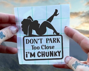 Don’t Park Too Close I’m Chunky Funny Decal