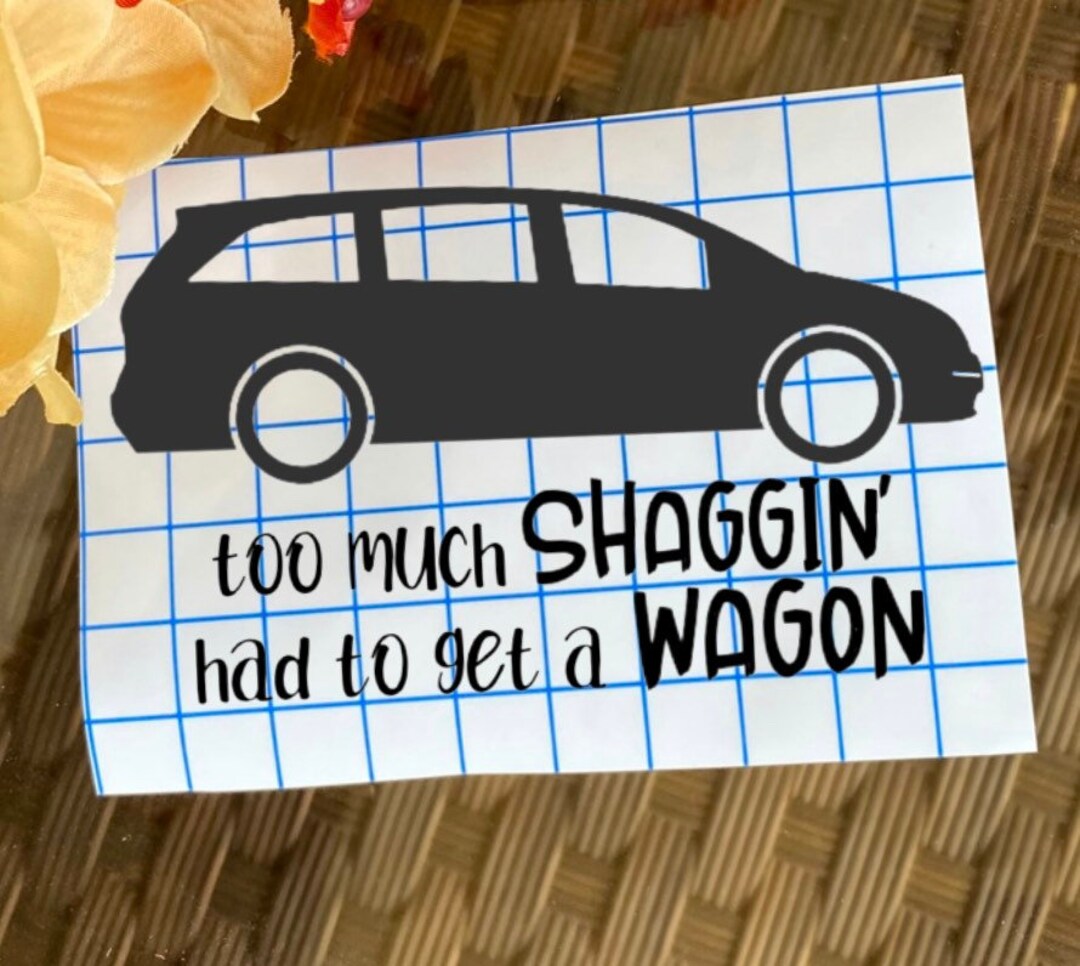 Too Much Shaggin' Had to Get a Wagon Decal - Etsy