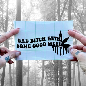 Bad Bitch With Some Good Weed Decal