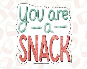 You Are a Snack Cookie Cutter- Valentine's Day Cookie Cutters- Valentine Cookie Cutters