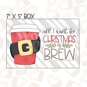 All I Want for Christmas is Brew Set of 2 Cookie Cutter- Christmas Cookie Cutters