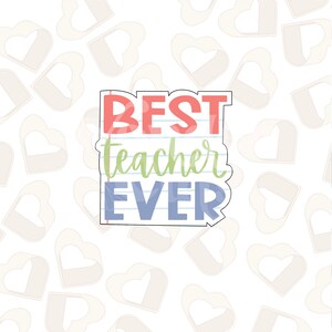 Best Teacher Ever Edition 2 Cookie Cutter- Back to School Cookie Cutters- School Cookie Cutters