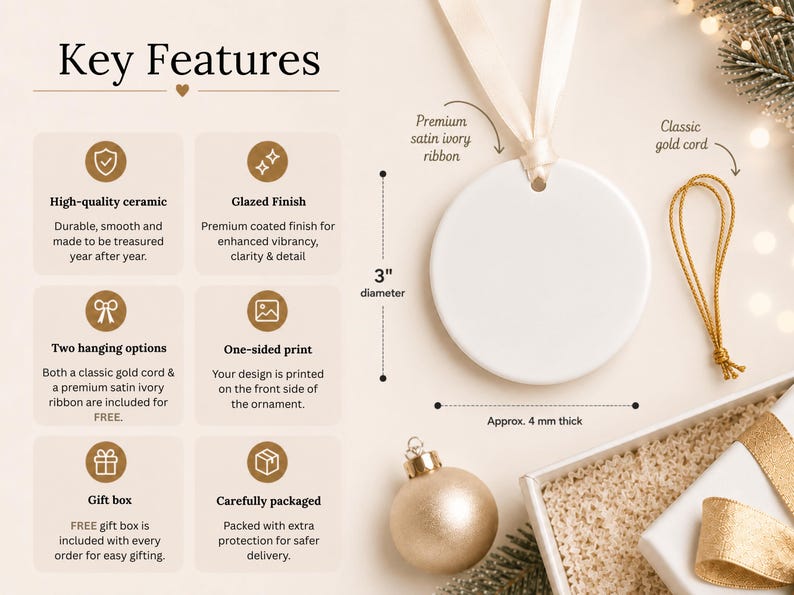 May include: A round white ceramic ornament with a 3-inch diameter and 4 mm thickness. It includes a premium ivory satin ribbon and a classic gold cord for hanging. The product features a glazed finish and is presented with a gift box.