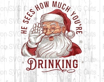 Funny Santa Claus Christmas PNG File, He Sees How Much You're Drinking Digital Download Sublimation Clipart, For Crafter, Creator, Iron On