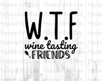 WTF Wine Tasting Friends SVG, Funny Wine Quote Digital File, SVG Download for Cricut, Silhouette File, Wine Lovers Gift Idea