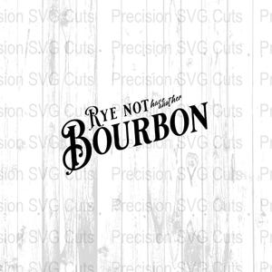 May include: Black text on a white background reads "Rye NOT have another BOURBON". The text is in a stylized font, with the word "BOURBON" in a larger, bolder font. The background has a wood grain texture.