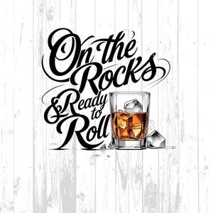 Whiskey Bourbon Design, On the Rocks and Ready to Roll Transparent Background PNG, Whiskey Glass with Ice PNG, Digital Download