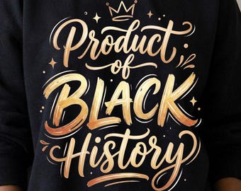 Product of Black History PNG: Black History Month Design for Shirts (Digital Download)