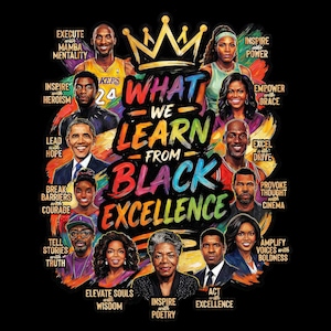 May include: A vibrant graphic featuring portraits of notable Black figures, including Kobe Bryant, Barack Obama, and Serena Williams, against a black background. The text "WHAT WE LEARN FROM BLACK EXCELLENCE" is prominently displayed, with additional inspirational words.