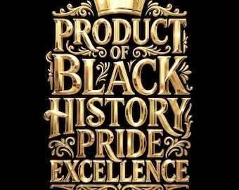 Product of Black Pride Excellence PNG: Black History King Shirt Design (Digital Download)