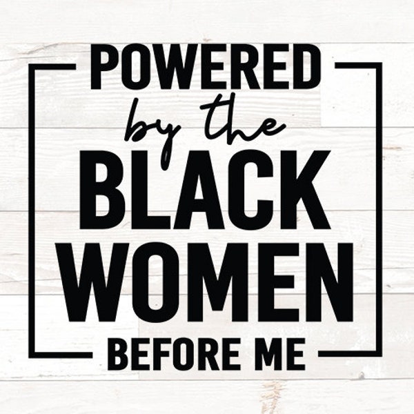Powered by the Black Women before Me PNG: Black History quote png svg file