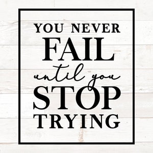 You never fail until you stop trying SVG File, Quote Cut File, don&#39;t quit svg, positive quote svg, motivational quote svg