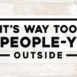 It&#39;s way too peopley outside svg, introvert svg, african american svg, black woman svg, antisocial svg, introvert png