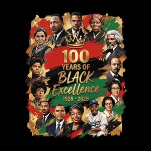 May include: A graphic featuring portraits of prominent Black figures, with the text "100 Years of Black Excellence 1926-2026." The design incorporates red, black, and green colors, and a gold crown. The image is on a black background.