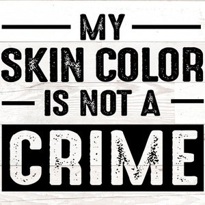 My Skin Color is not a Crime svg, Black Lives Matter SVG DFX PNG - rise up svg, justice svg, black svg, african american svg