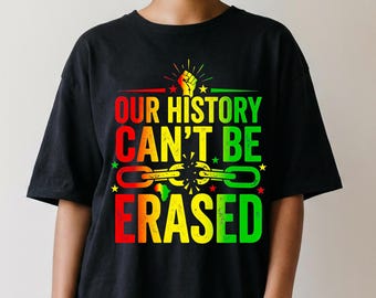Juneteenth Png, Our History Can't Be Erased, African American Png, Juneteenth 1865 Shirt Png, Juneteenth Png Sublimation Designs