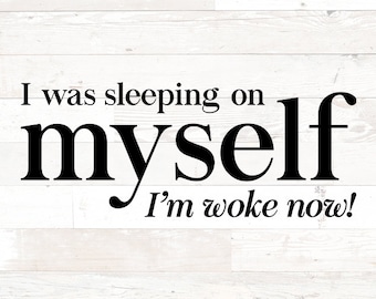 I Was Sleeping On Myself I&#39;m Woke Now SVG PNG  – Black boss woman svg png, dxf, svg for cricut Black Girl Magic - self love svg