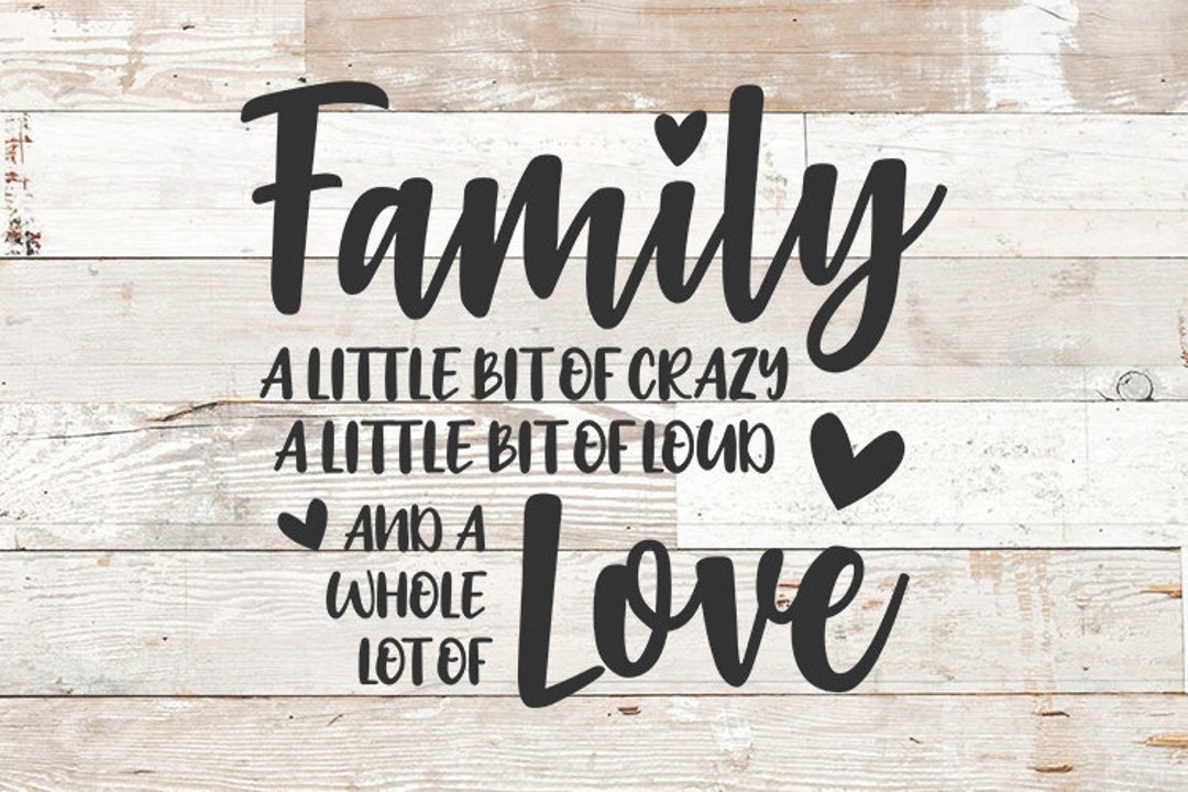 Family A Little Bit of Crazy A Little Bit of Loud & A Whole Lot of Love