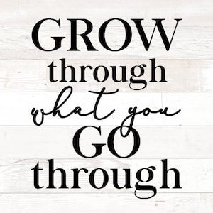 Grow Through What You Go Through SVG - Positive Quote Cut File (Digital Download)