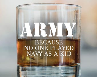 Army Because No One Played Navy As Kid  Glass -  Whiskey Glass, Army Bourbon Glass, Fathers Day Gift, Funny Vetaran Gift-  DOF 11oz Glass
