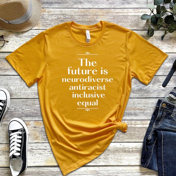 The future is Neurodiverse, Antiracist, Inclusive, Equal tee