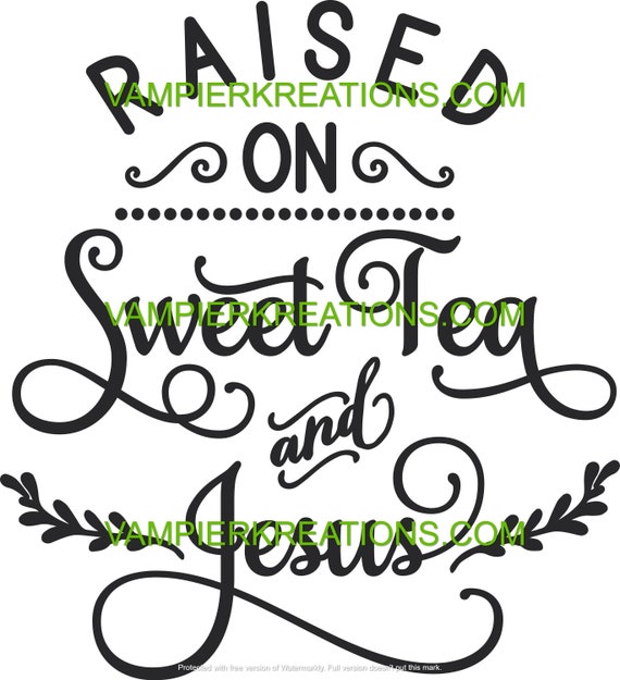Download Raised On Sweet Tea Svg Png Jpg Eps Christian Sayingquote Etsy